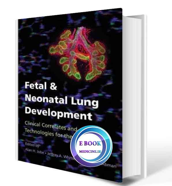 دانلود کتاب Fetal and Neonatal Lung Development  Clinical Correlates and Technologies for the Future(ORIGINAL PDF)